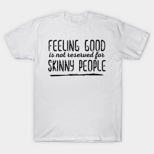 Feeling Good is not Reserved for Skinny People - Black Print T-Shirt